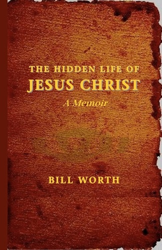 The Hidden Life of Jesus Christ A Memoir