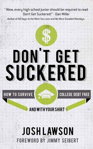 Don't Get Suckered How to Survive College Debt Free... and with Your Shirt