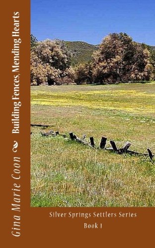 Building Fences, Mending Hearts Silver Springs Settlers Series, Book 1