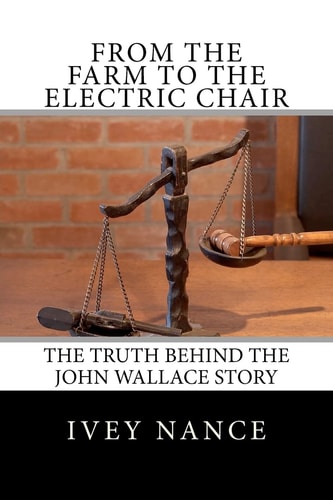 From the Farm to the Electric Chair The John Wallace Story