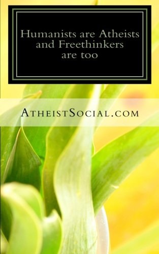 Humanists are Atheists and Freethinkers are Too