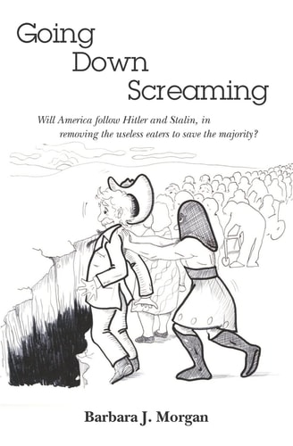 Going Down Screaming Will America Follow Hitler and Stalin, in Removing the Useless Eaters to Save the Majority?
