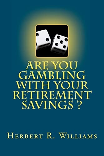 Are You Gambling With Your Retirement Savings?