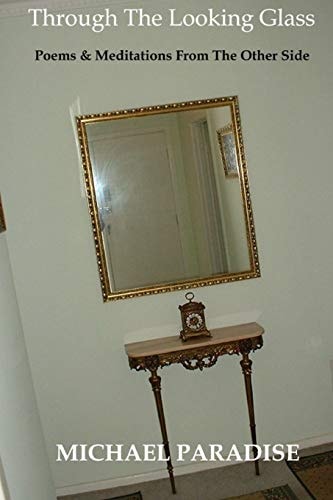 Through the Looking Glass ~ Poems and Meditations from the Other Side