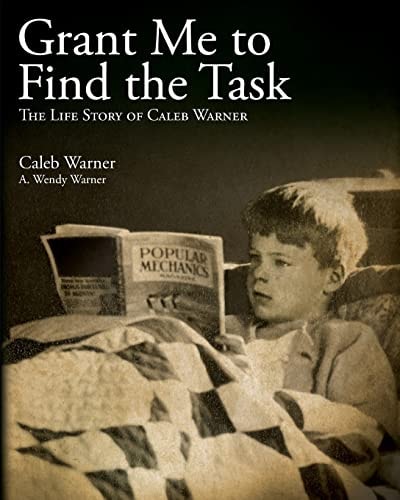 Grant Me to Find the Task The Life Story of Caleb Warner