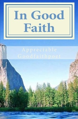 In Good Faith Poetry by Appreciable Goodfaithpoet