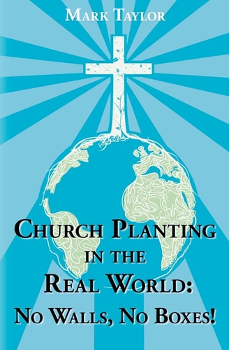 Church Planting In The Real World - No Walls, No Boxes! Home Missionary Model