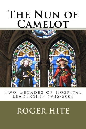 The Nun of Camelot Twenty-Year of Hospital Leadership 1986-2006