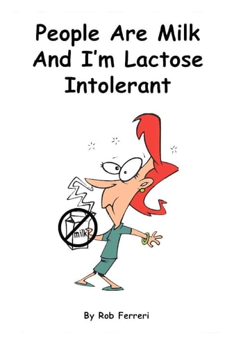 People Are Milk And I'm Lactose Intolerant Based on the Popular Online Blog.
