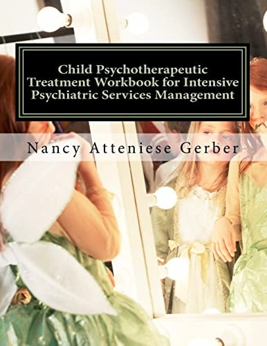 Child Psychotherapeutic Treatment Workbook for Intensive Psychiatric Services Management Inpatient Psychotherapy