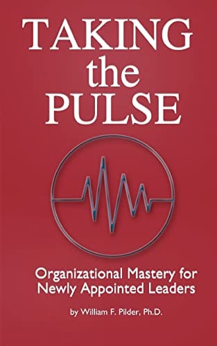 Taking the Pulse Organizational Mastery for Newly Appointed Leaders: A Complete Handbook for Effective Leadership Transitions. A Must for Newly Appointed Leaders, HR Executives, Chief Learning Officers, Coaches and Facilitators.