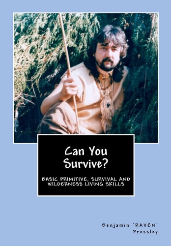 Can You Survive? Basic Primitive, Survival and Wilderness Living Skills