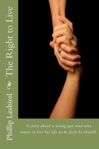 The Right to Live A Story about a Young Gay Man Who Wants to Live His Life As He Feels He Should