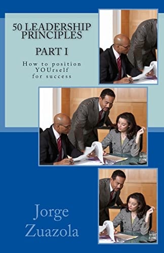 50 Leadership Principles PART I How to Position Yourself for Success