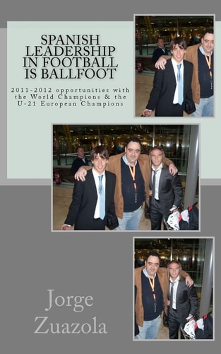 Spanish Leadership in Football Is Ballfoot 2011-2012 Opportunities with the World Champions and the U-21 European Champions