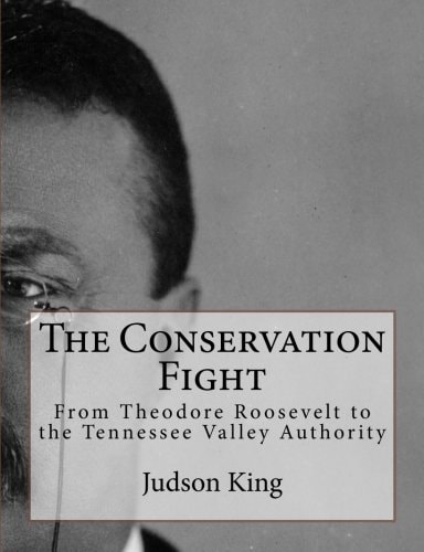 The Conservation Fight From Theodore Roosevelt to the Tennessee Valley Authority