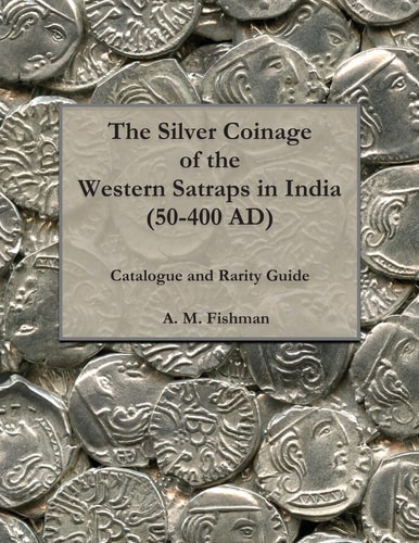 The Silver Coinage of the Western Satraps in India (50-400 AD) Catalogue and Rarity Guide