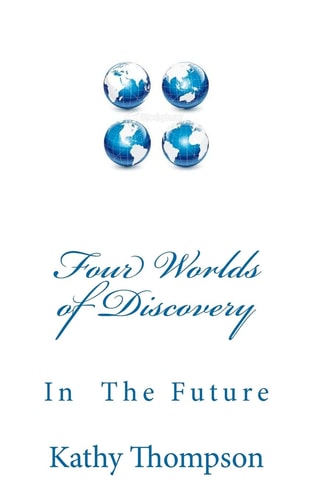 Four Worlds of Discovery What Will The Future Be Like?