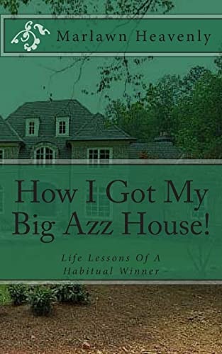 How I Got My Big Azz House! Life Lessons Of A Habitual Winner