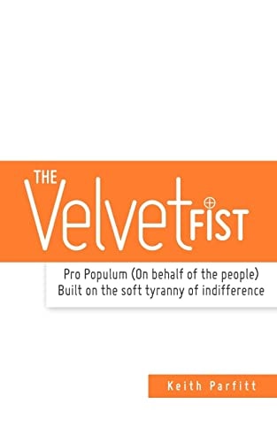 The Velvet Fist Pro Populum (On Behalf of the People) Built on the Soft Tyranny of Indifference