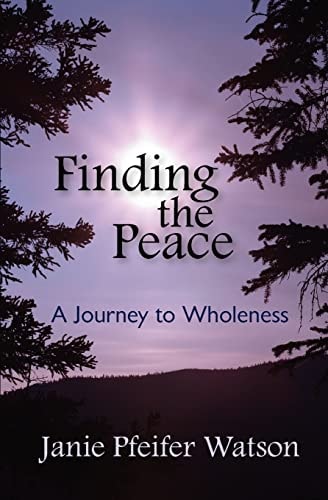 Finding the Peace A Journey to Wholeness