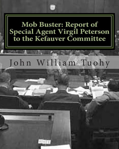Mob Buster: Report of Special Agent Virgil Peterson to the Kefauver Committee