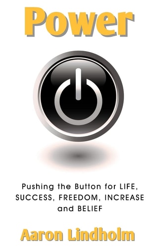 Power Pushing the Button for Life, Success, Freedom, Increase and Belief