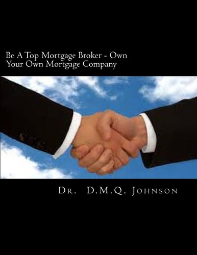 Be a Top Mortgage Broker Own Your Own Mortgage Company