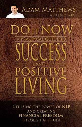 Do It Now A Practical Guide to Success and Positive Living
