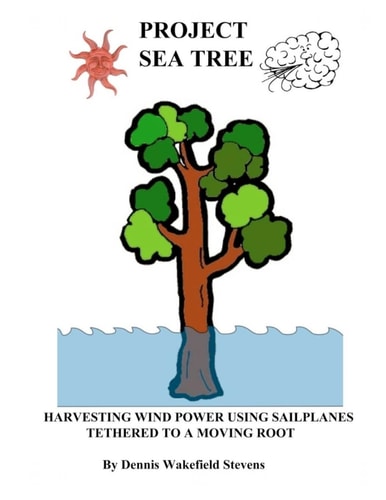 Project Sea Tree Harvesting Wind Power Using Sailplanes Tethered to a Moving Root