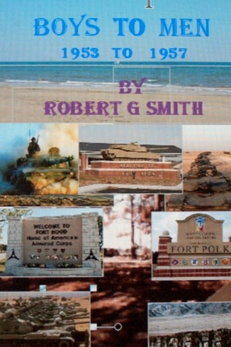 Boys to Men 1953 To 1957 The Training and Experiances of Soldiers in a Time when Our Country was at Peace.
