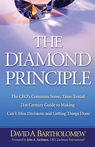 The Diamond Principle The Ceo's Common-Sense, Time-Tested 21st Century Guide to Making Can't-Miss Decisions and Getting Things Done