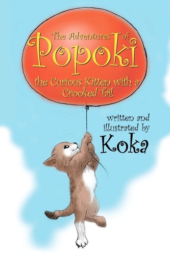 The Adventures of Popoki The Curious Kitten With a Crooked Tail