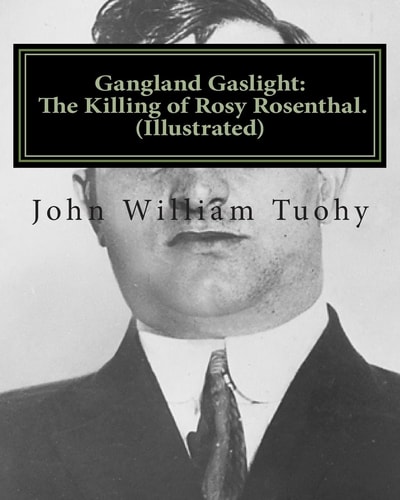 Gangland Gaslight: the Killing of Rosy Rosenthal. (Illustrated)