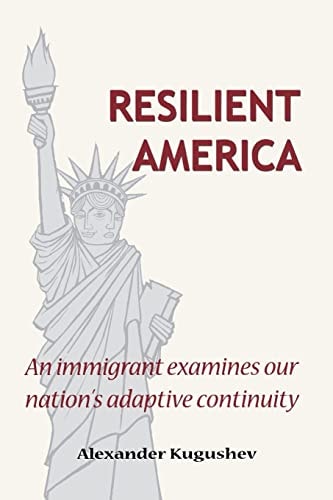 Resilient America An Immigrant Examines Our Nation's Adaptive Continuity