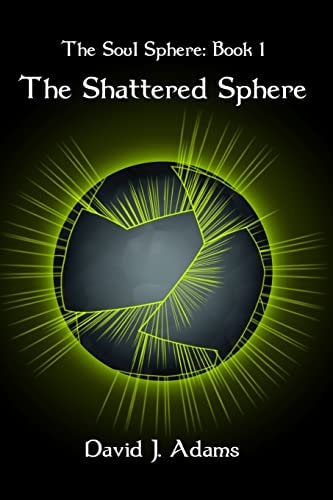 The Soul Sphere Book 1 The Shattered Sphere
