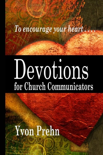 Devotions for Church Communicators The Heart of Church Communications