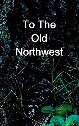 To The Old Northwest