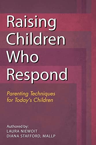 Raising Children Who Respond Parenting Techniques for Today's Children