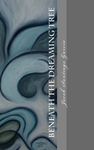 Beneath The Dreaming Tree -Collected Poetry- 1999-2009