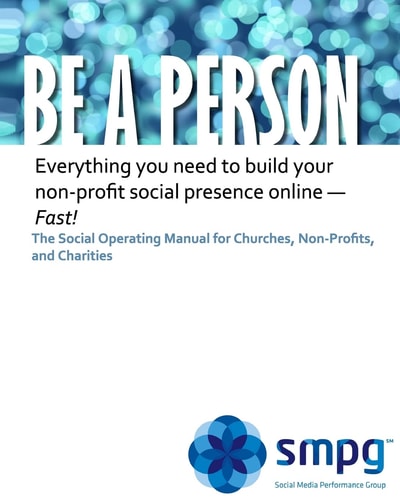 Be a Person The Social Operating Manual for Churches, Non-Profits, and Charities Everything You Need to Build Your Non-profit Social Presence Online - Fast!