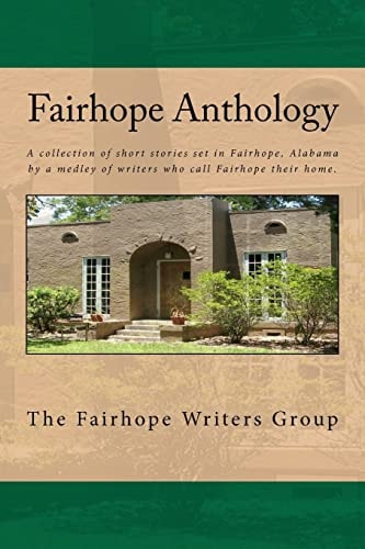 Fairhope Anthology A Collected Works by the Fairhope Writers' Group