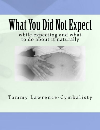 What You Did Not Expect While Expecting and What You to Do about It