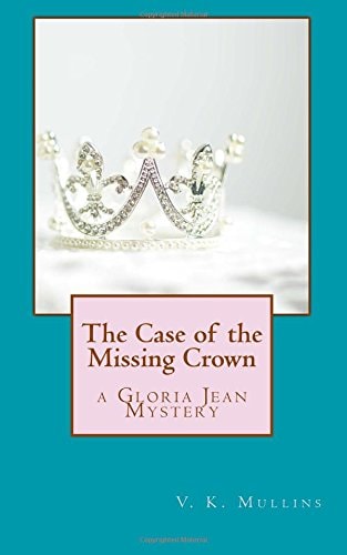The Case of the Missing Crown A Gloria Jean Mystery