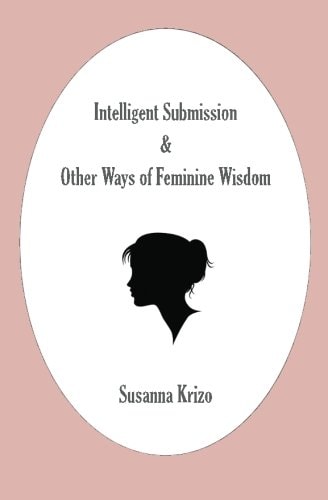 Intelligent Submission and Other Ways of Feminine Wisdom