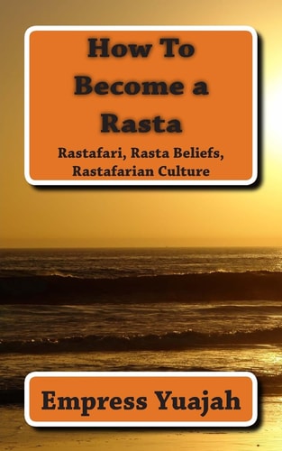 How to Become a Rasta Rastafari Religion, Rastafarian Beliefs, and Rastafarian Overstanding