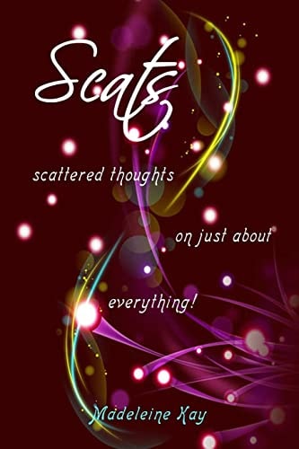 Scats Scattered Thoughts on Just about Everything