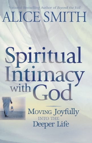 Spiritual Intimacy with God Moving Joyfully Into the Deeper Life