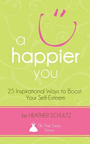 A Happier You 25 Inspirational Ways to Boost Your Self-Esteem