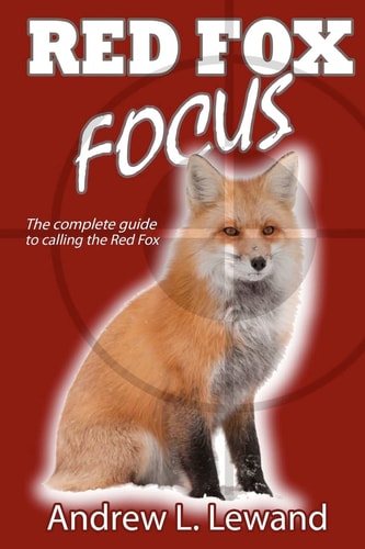 Red Fox Focus The Complete Guide to Calling Red Fox